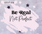 Be Real Not Perfect - Mini Sticker Sheet