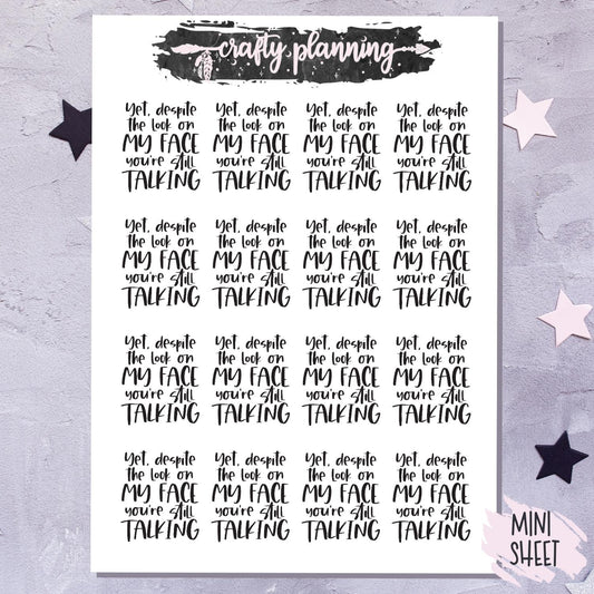 'Yet, despite the look on my face you're still talking' - Mini Sticker Sheet